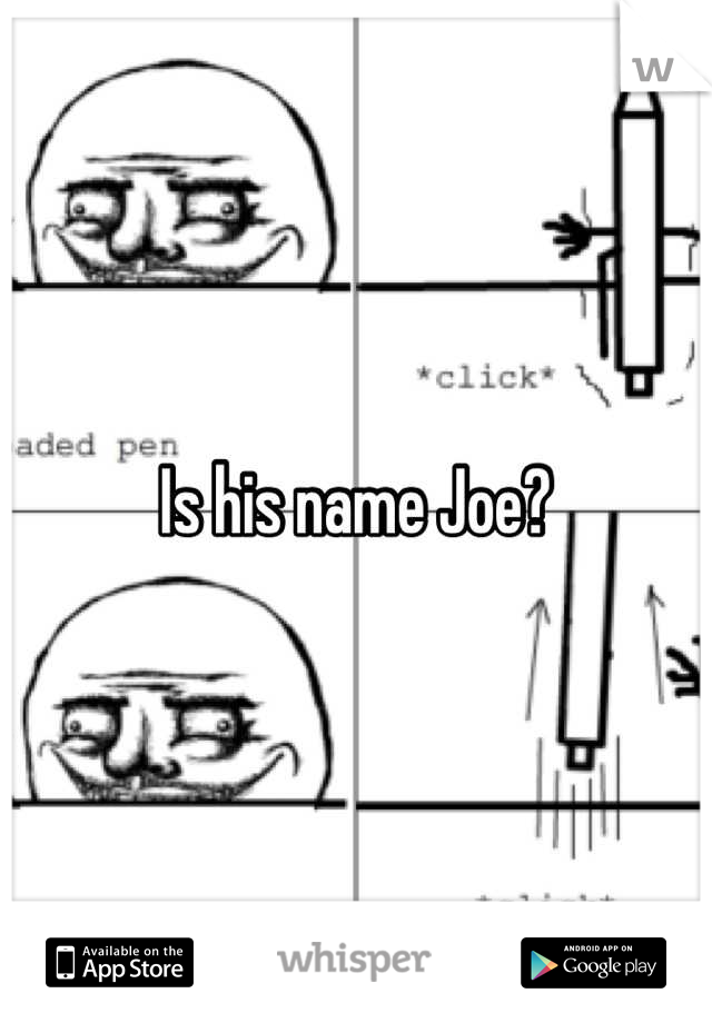 Is his name Joe?