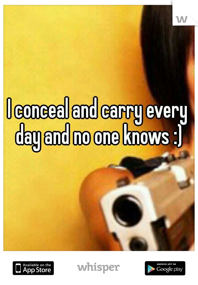 I conceal and carry every day and no one knows :)