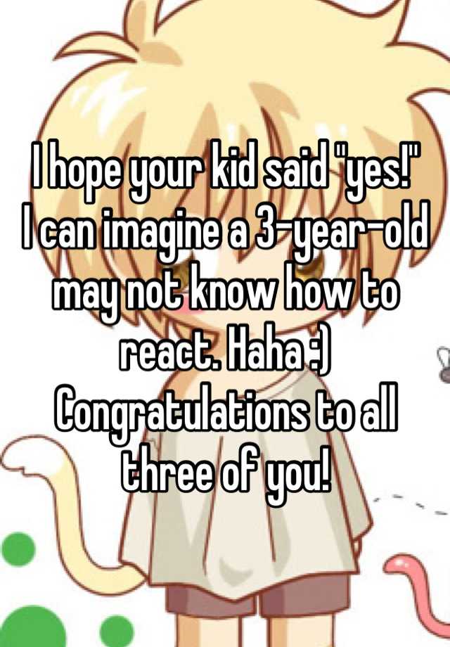 i-hope-your-kid-said-yes-i-can-imagine-a-3-year-old-may-not-know-how