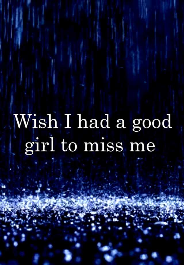 wish-i-had-a-good-girl-to-miss-me