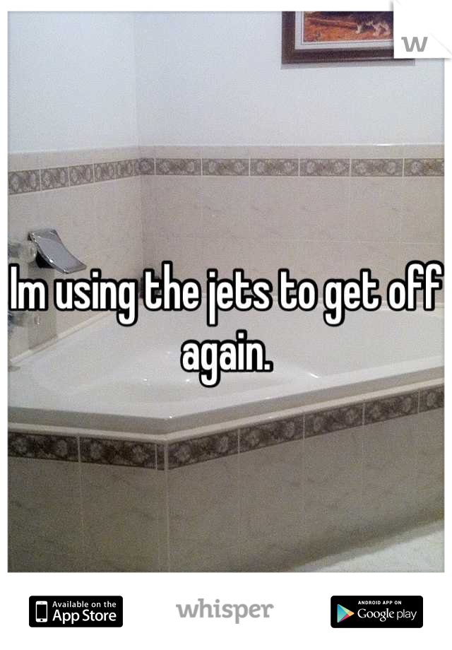 Im using the jets to get off again.