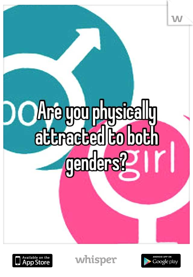 Are you physically attracted to both genders?