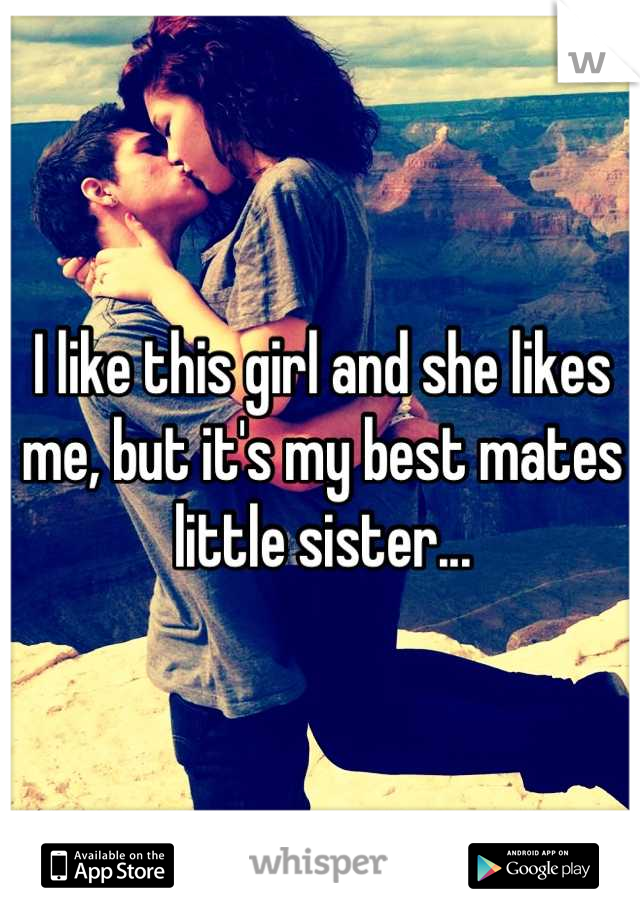 I Like This Girl And She Likes Me But Its My Best Mates Little Sister 7712