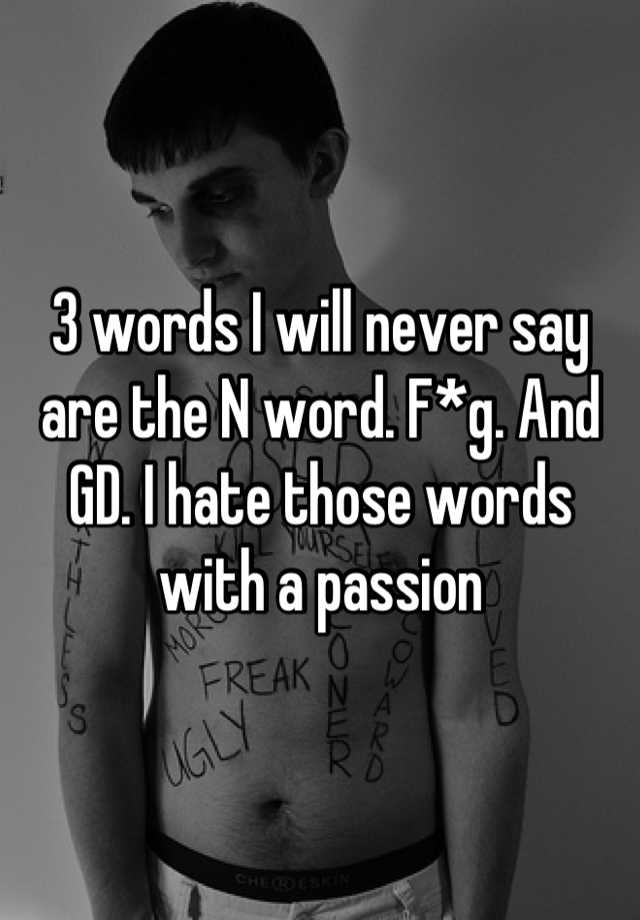 3-words-i-will-never-say-are-the-n-word-f-g-and-gd-i-hate-those