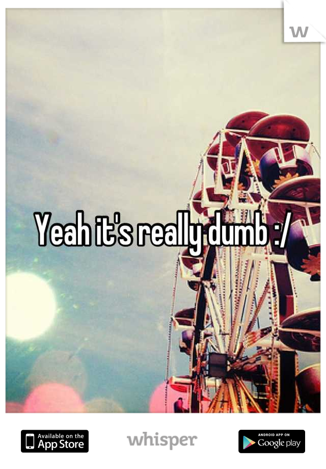 Yeah it's really dumb :/