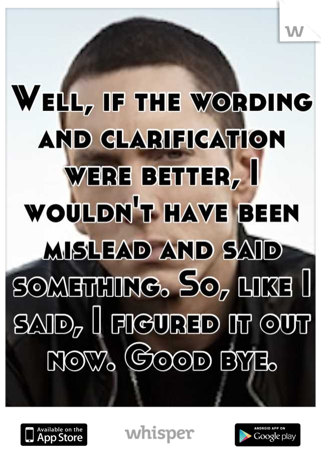 Well, if the wording and clarification were better, I wouldn't have been mislead and said something. So, like I said, I figured it out now. Good bye.