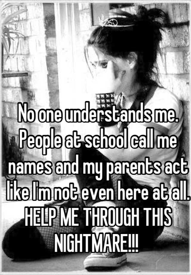 no-one-understands-me-people-at-school-call-me-names-and-my-parents