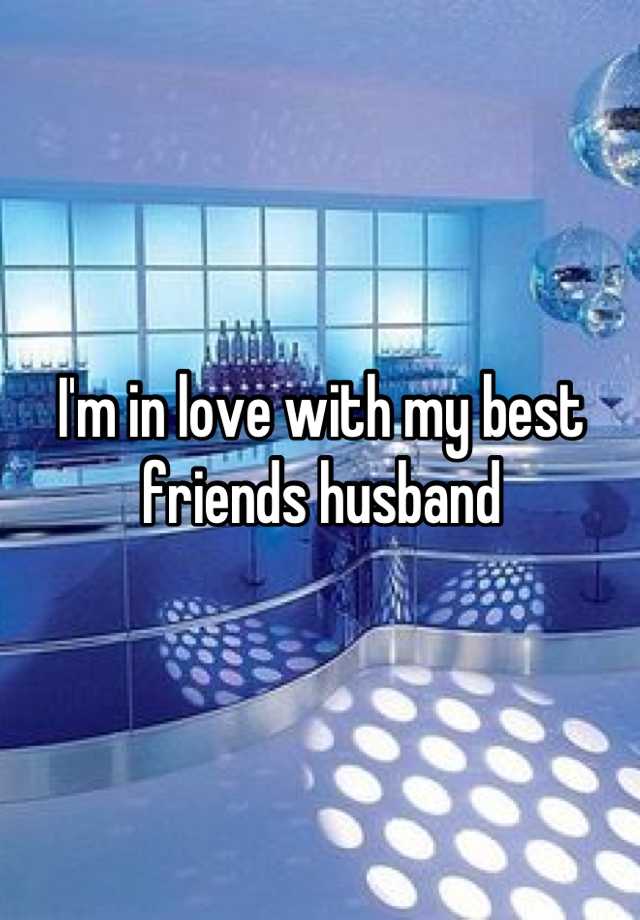 I M In Love With My Best Friends Husband
