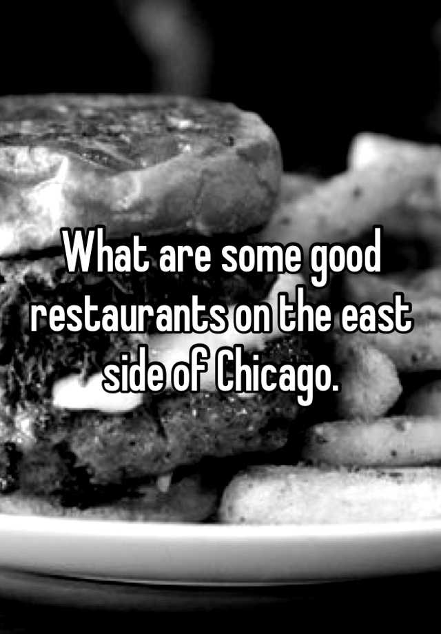 what-are-some-good-restaurants-on-the-east-side-of-chicago