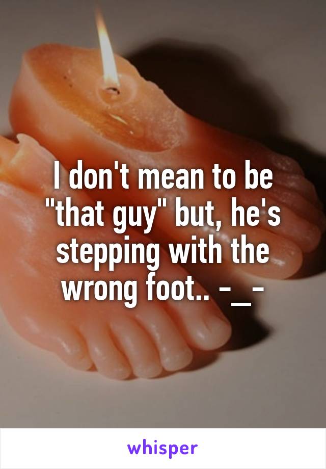 I don't mean to be "that guy" but, he's stepping with the wrong foot.. -_-
