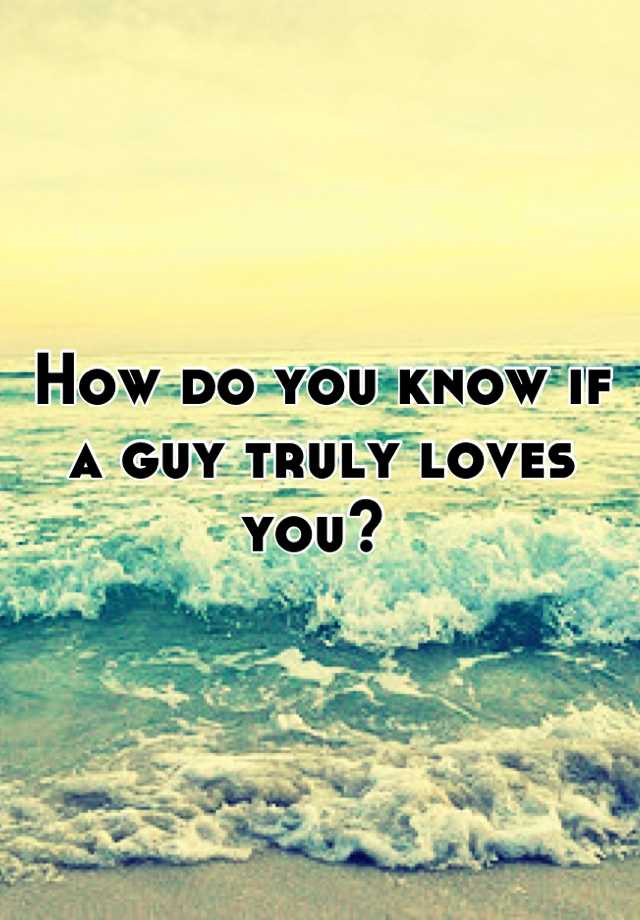 how-do-you-know-if-a-guy-truly-loves-you