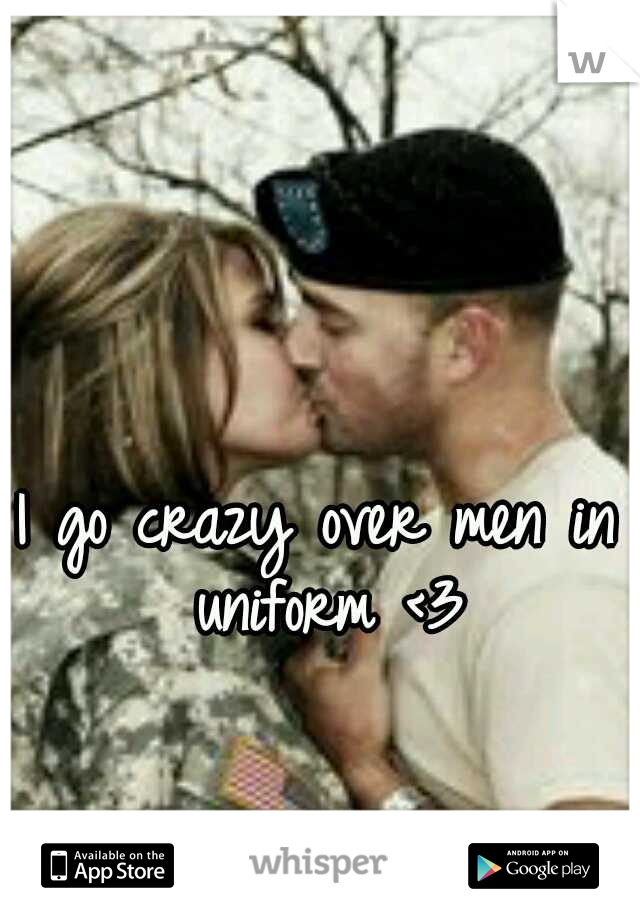 I go crazy over men in uniform <3