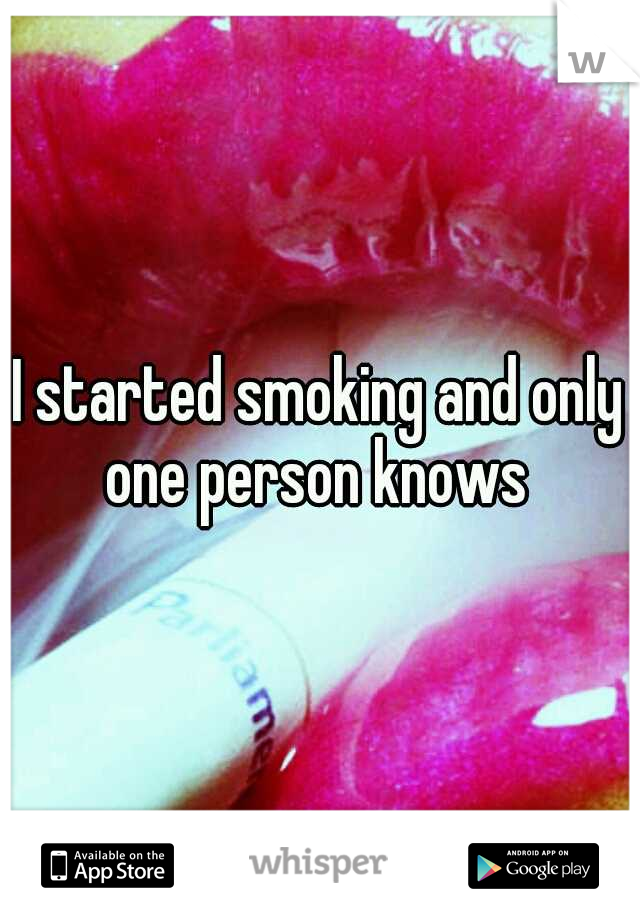 I started smoking and only one person knows 
