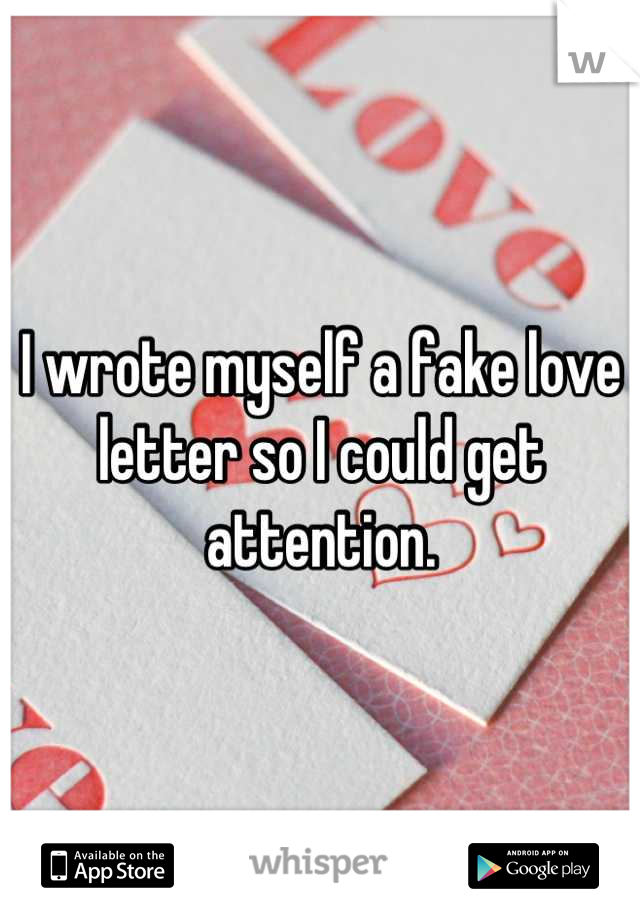 I wrote myself a fake love letter so I could get attention.