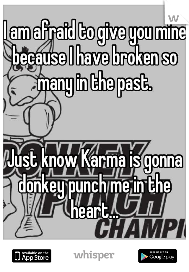 I am afraid to give you mine because I have broken so many in the past. 


Just know Karma is gonna donkey punch me in the heart...