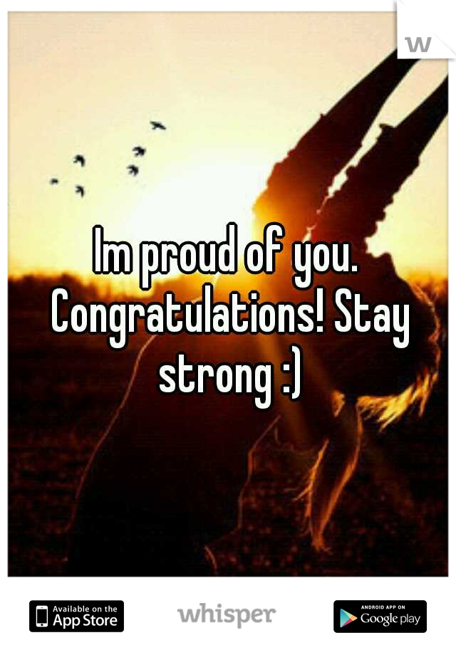 Im proud of you. Congratulations! Stay strong :)