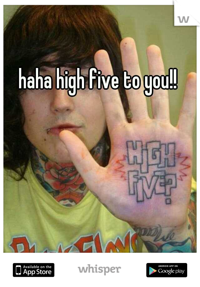 haha high five to you!!