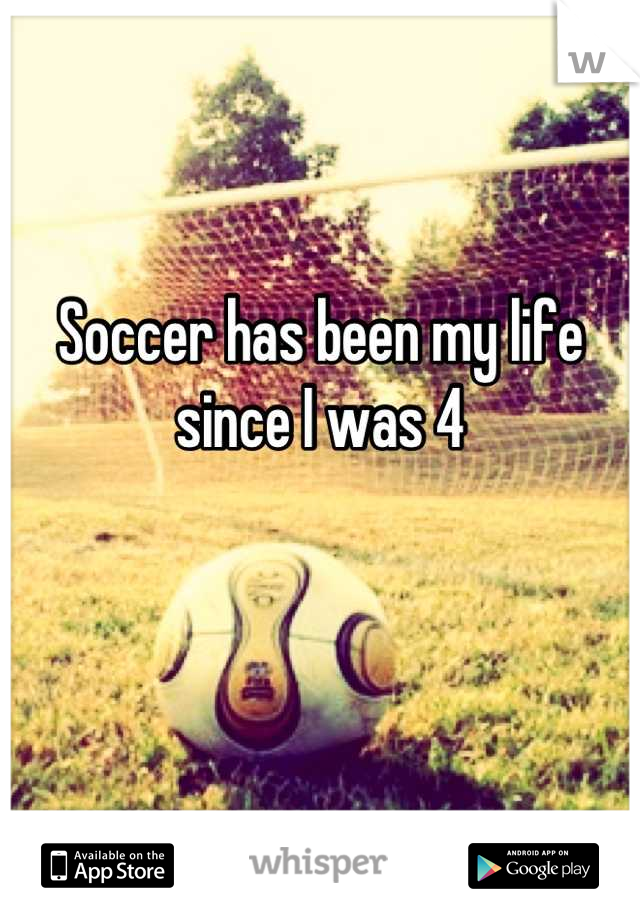 Soccer has been my life since I was 4