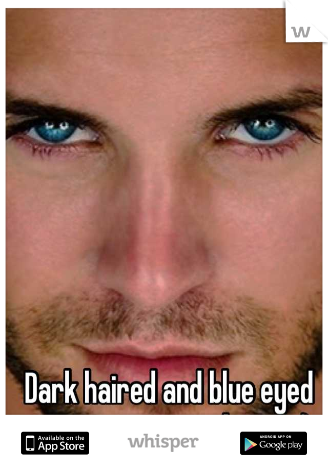 Dark haired and blue eyed guys are my weakness ;)