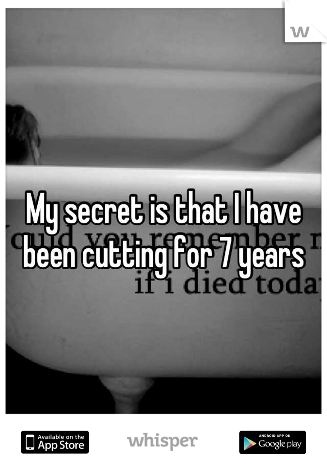 My secret is that I have been cutting for 7 years