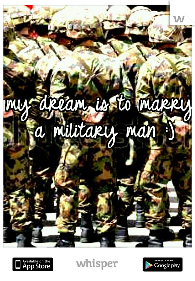 my dream is to marry a military man :)