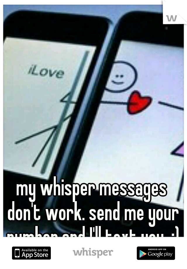 my whisper messages don't work. send me your number and I'll text you. :)