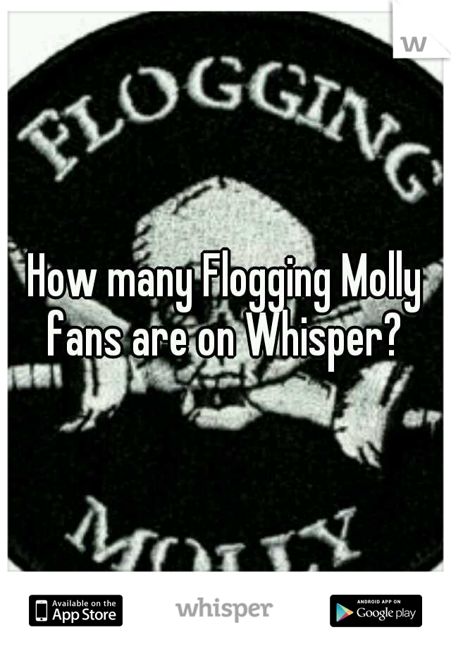 How many Flogging Molly fans are on Whisper? 