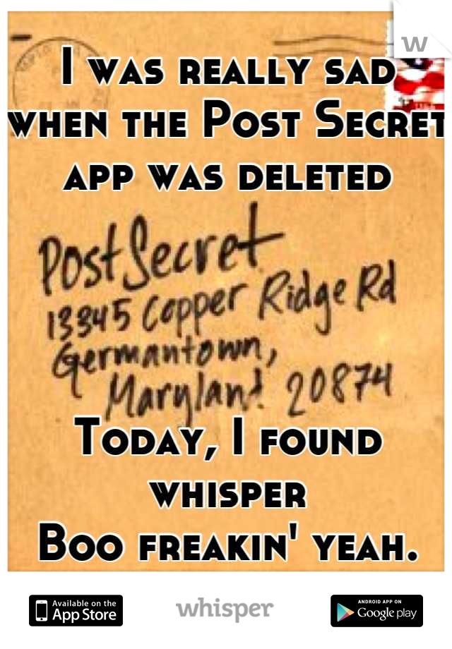 I was really sad when the Post Secret 
app was deleted 




Today, I found whisper 
Boo freakin' yeah.