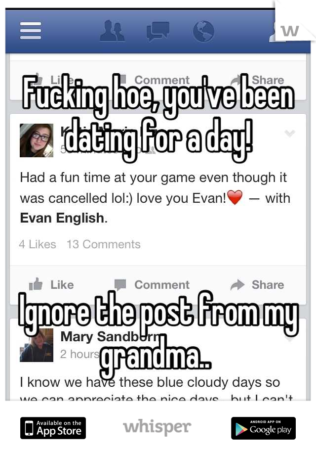 Fucking hoe, you've been dating for a day!



Ignore the post from my grandma.. 