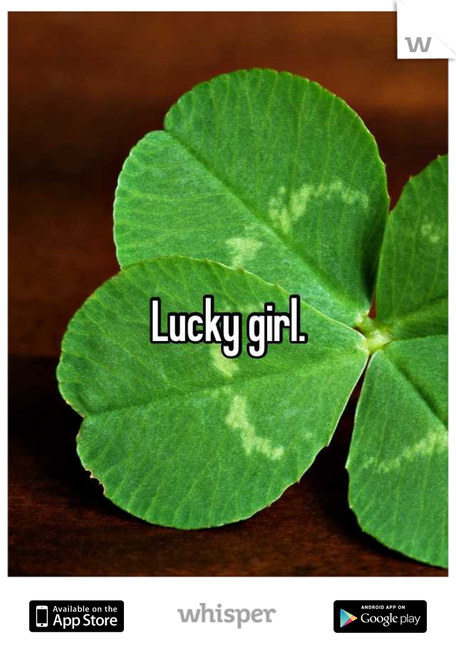 Lucky girl.