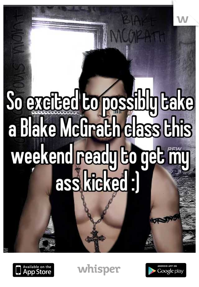 So excited to possibly take a Blake McGrath class this weekend ready to get my ass kicked :) 