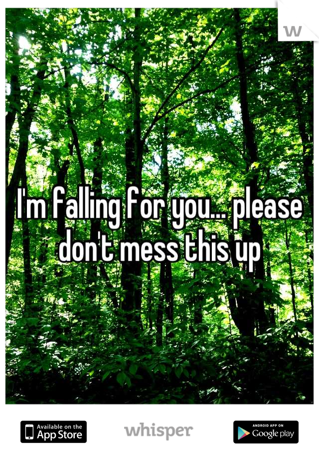 I'm falling for you… please don't mess this up