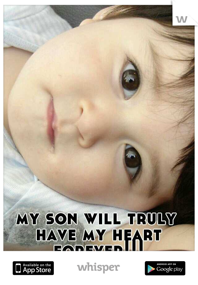 my son will truly have my heart forever!!!