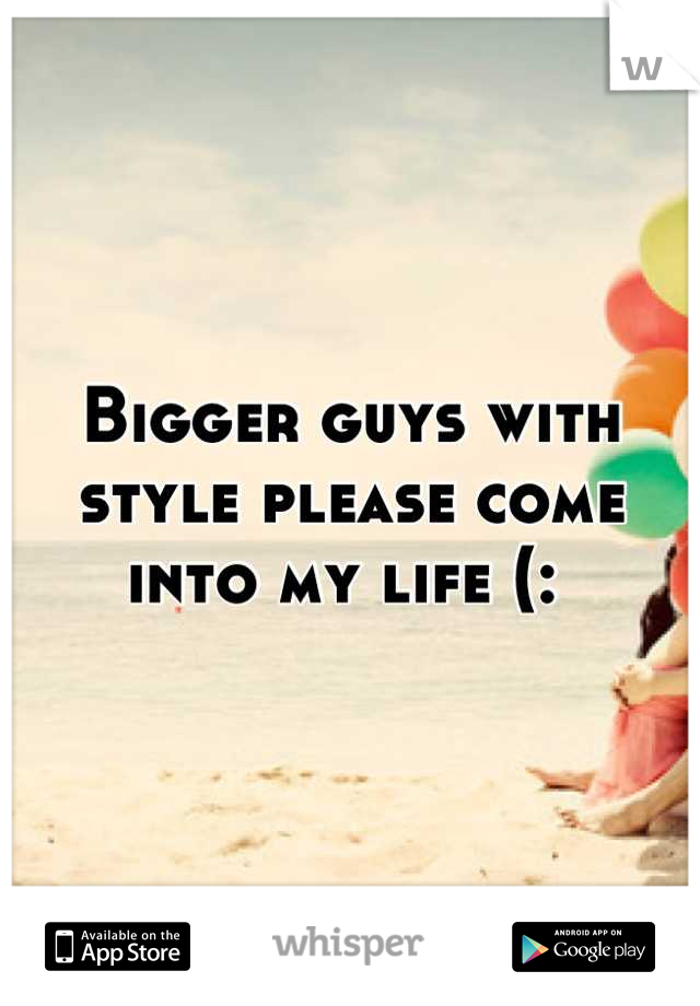 Bigger guys with style please come into my life (: 