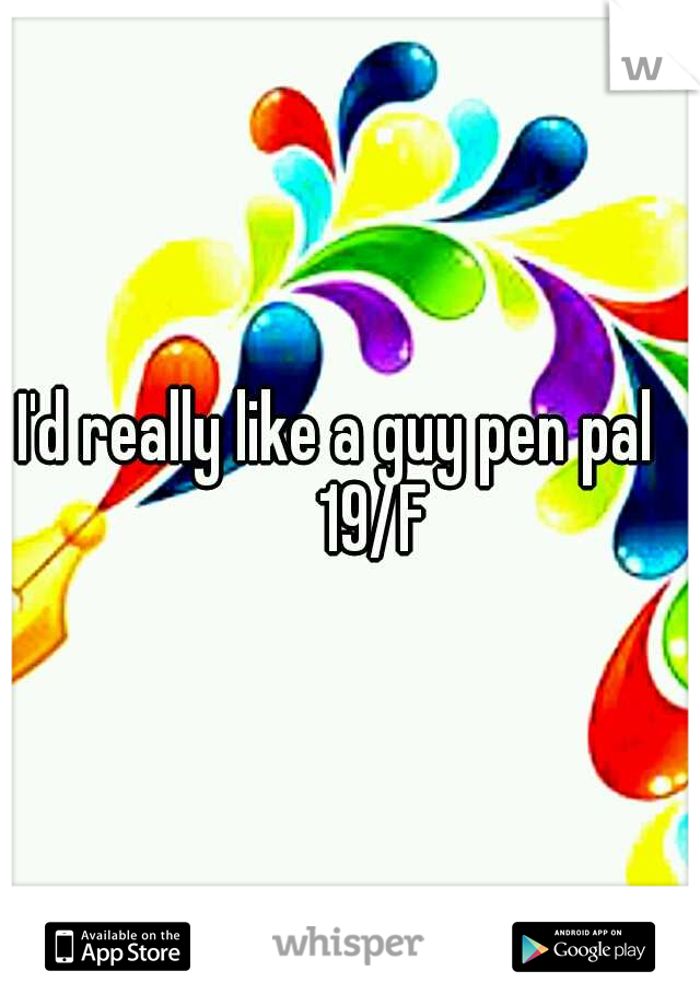 I'd really like a guy pen pal   
19/F