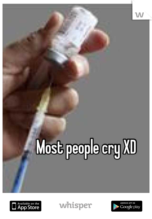 Most people cry XD