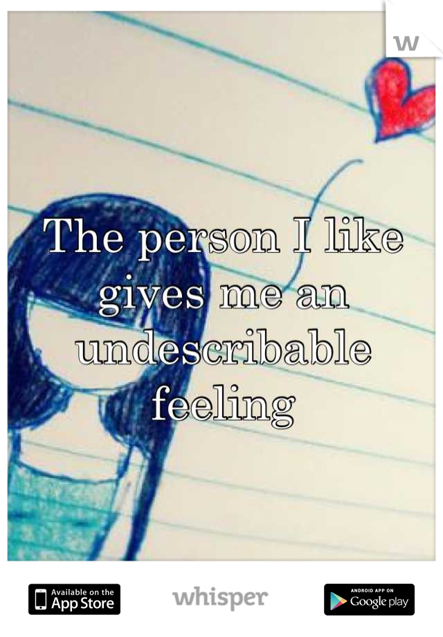 The person I like gives me an undescribable feeling