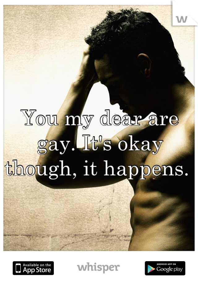 You my dear are gay. It's okay though, it happens. 