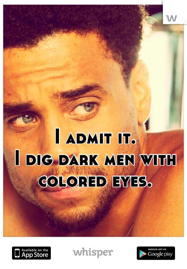 I admit it.
I dig dark men with colored eyes.