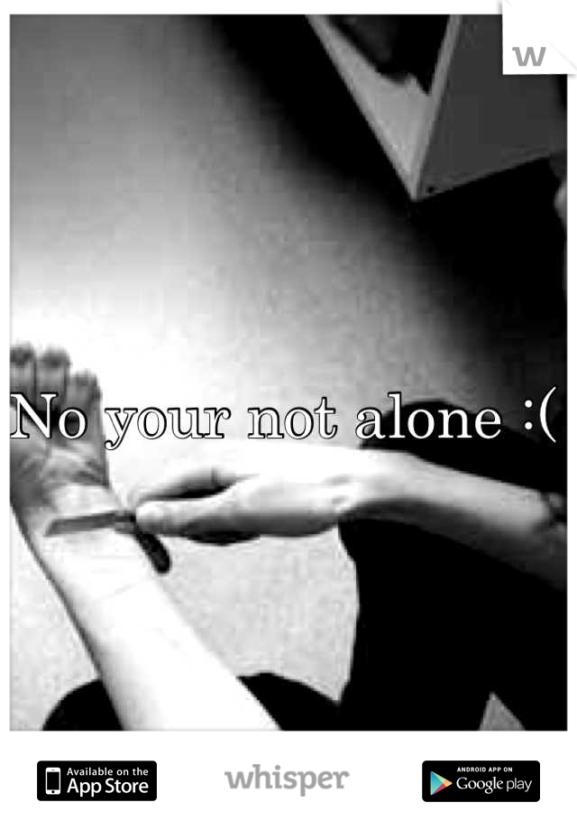 No your not alone :( 