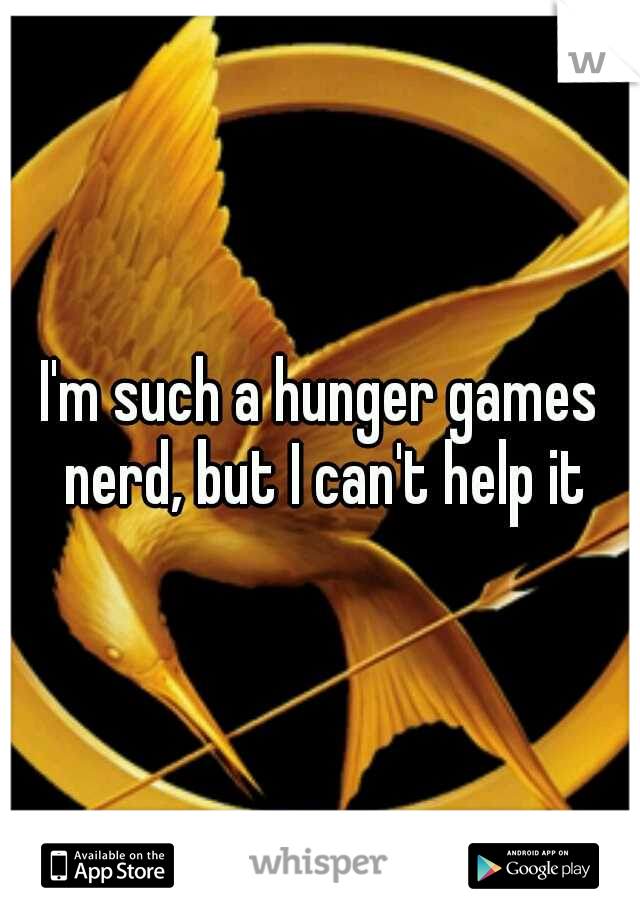 I'm such a hunger games nerd, but I can't help it