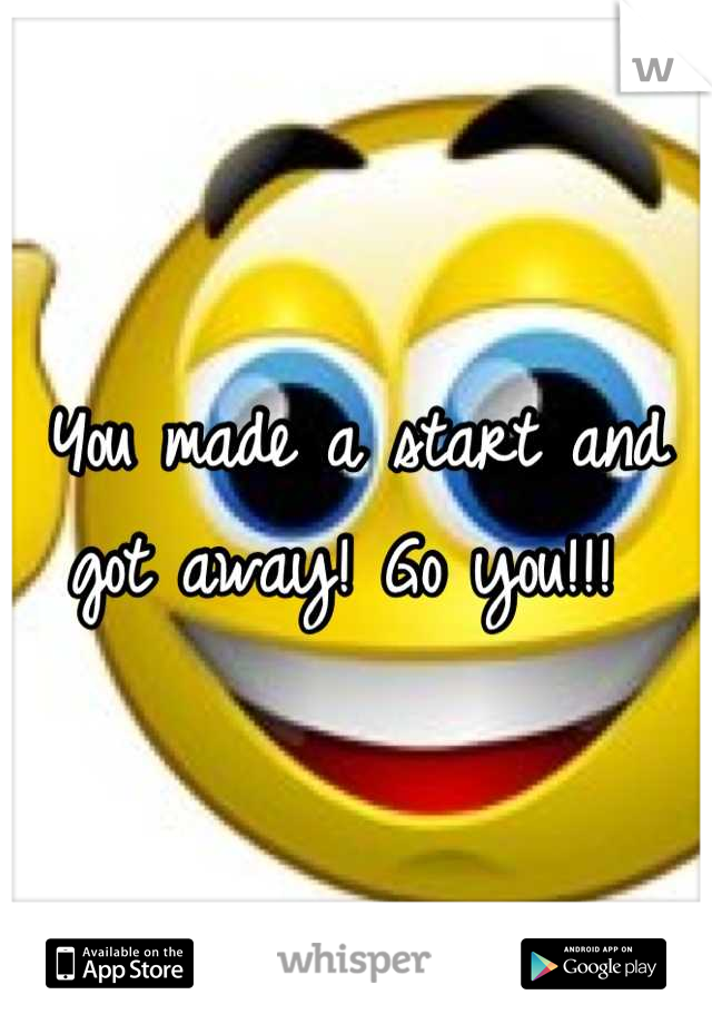 You made a start and got away! Go you!!! 