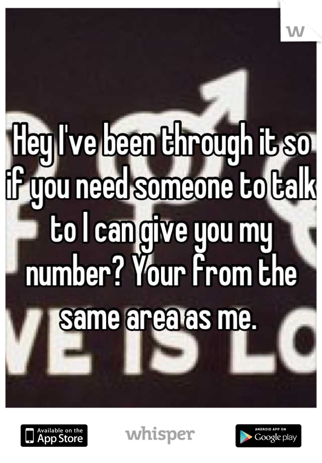 Hey I've been through it so if you need someone to talk to I can give you my number? Your from the same area as me. 