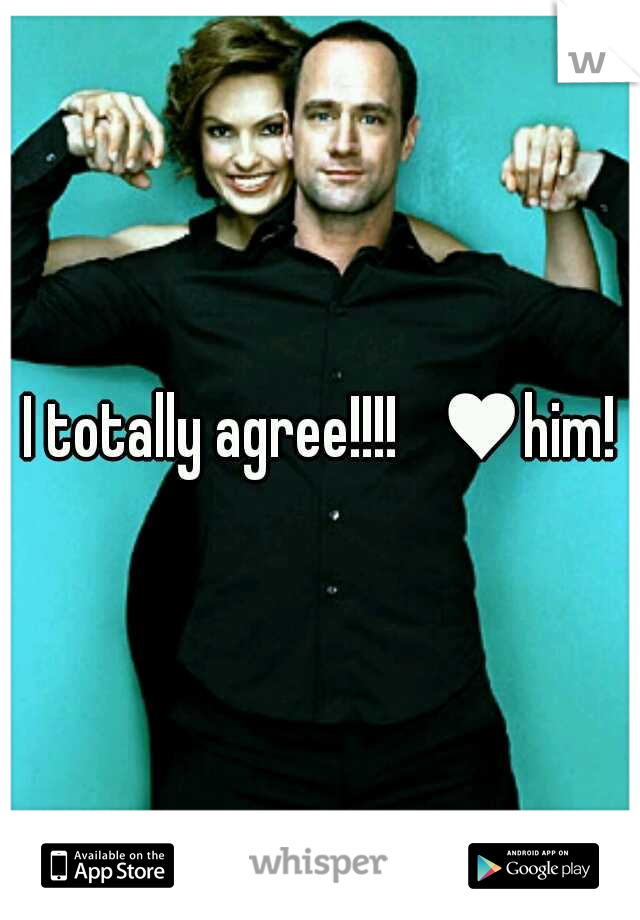 I totally agree!!!!   ♥him!