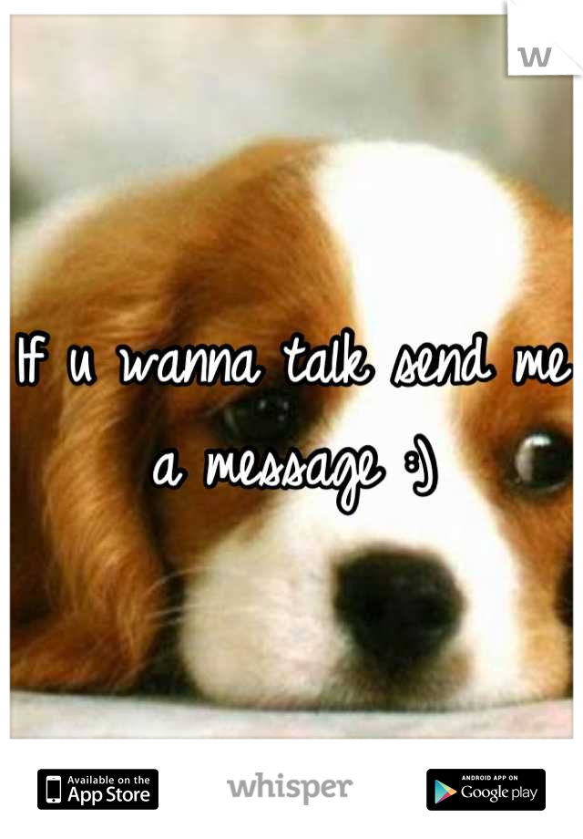 If u wanna talk send me a message :)