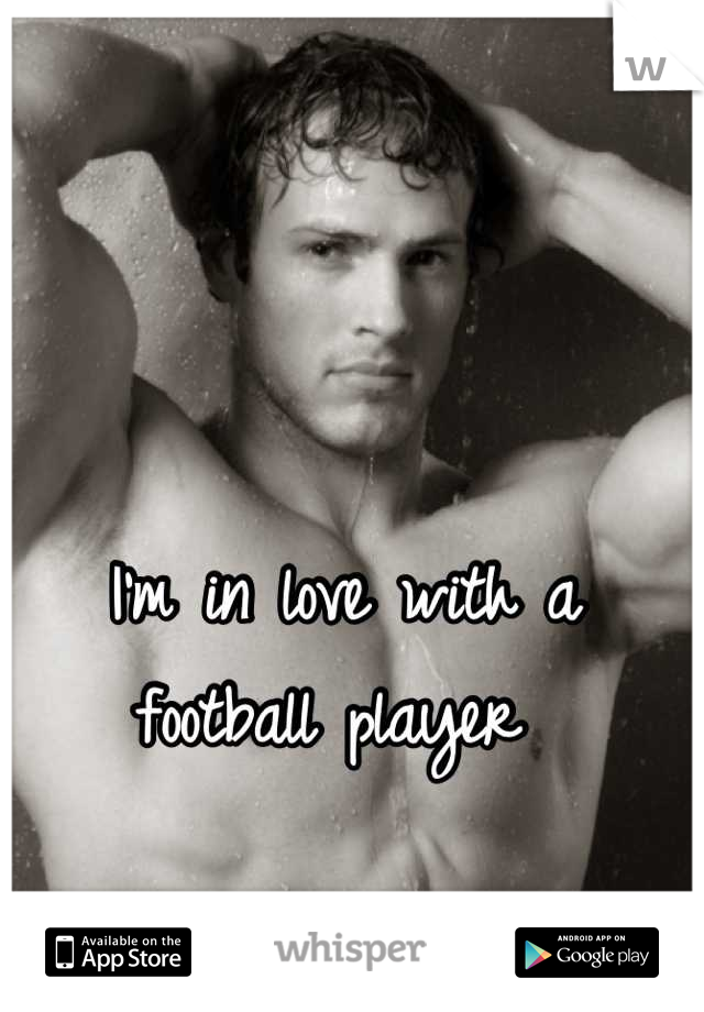 I'm in love with a football player 