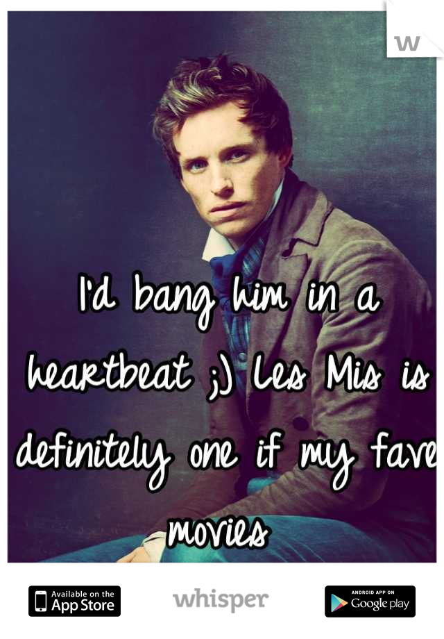 I'd bang him in a heartbeat ;) Les Mis is definitely one if my fave movies 