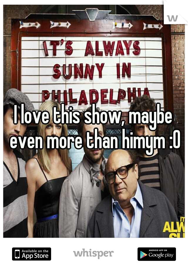 I love this show, maybe even more than himym :0
