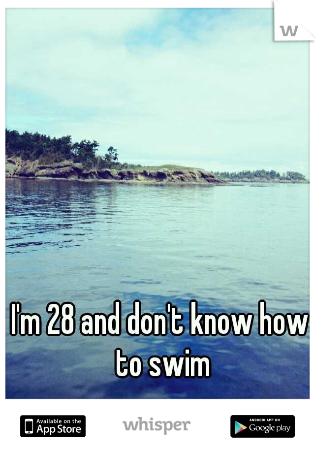 I'm 28 and don't know how to swim