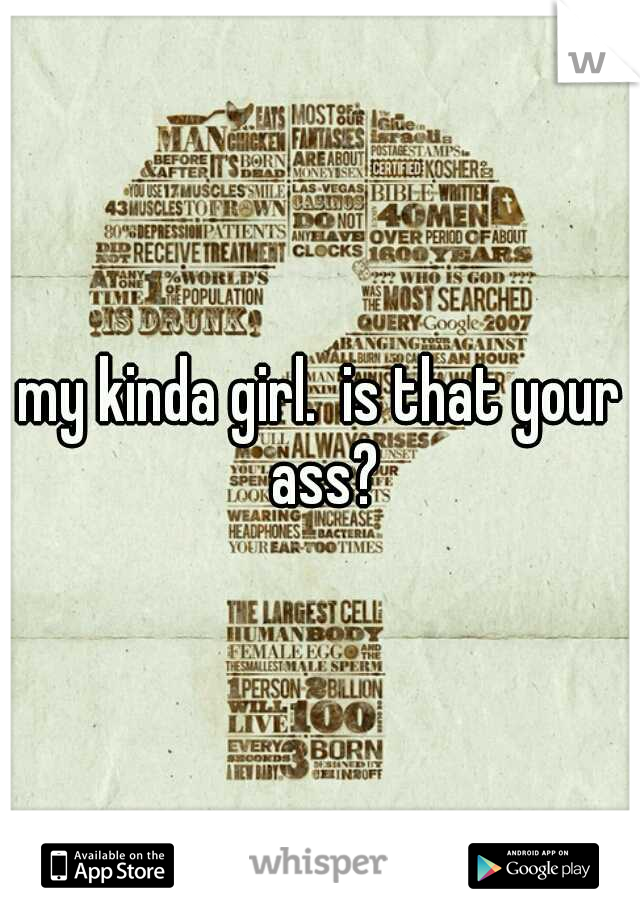 my kinda girl.  is that your ass?